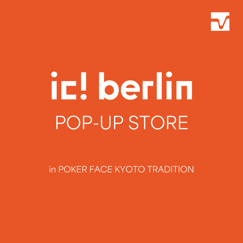 ic!berlin POP-UP STORE in POKER FACE KYOTO TRADITION（京都路面店）